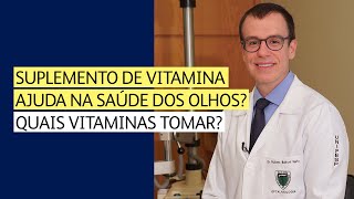 Suplemento de vitamina ajuda na saúde dos olhos Quais vitaminas tomar