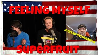 FEELING MYSELF - Superfruit - They RAPPIN? YES, THEY ARE and WELL!! too good!