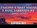 Zaalima X Mast Magan X Rang SarbatonKa Lofi Mix Slowed Reverb Beatflow YTxSky Manipur Lofi Music
