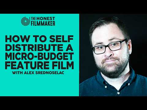 Self-Distribution for Micro Budget Filmmakers with Alex Srednoselac