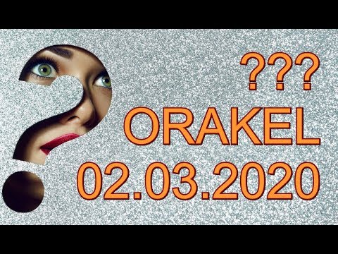 ??? ORAKEL: 02.03.2020