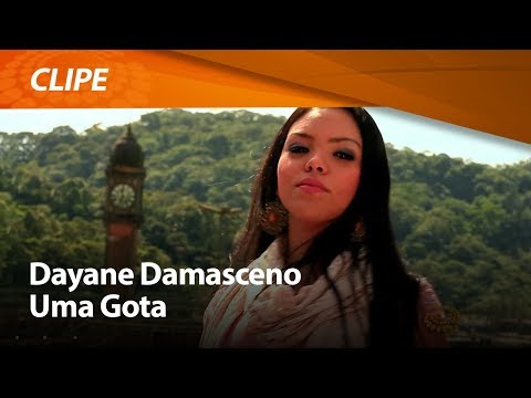 Dayane Damasceno - Uma Gota [ CLIPE OFICIAL ]