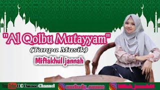 Download lagu Al Qolbu Mutayyam Tanpa Musik By Miftakhul Jannah || #alqolbumutayyam 2022 mp3