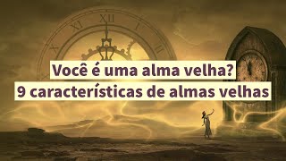 Você é uma alma velha? 9 características de almas velhas
