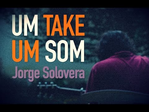 Jorge Solovera | Um Take Um Som