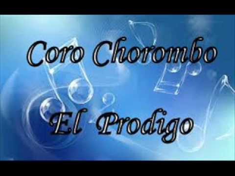El prodigo / Coro Chorombo / Volver al tiempo aquel
