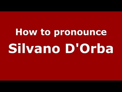 How to pronounce Silvano D'Orba (Italian/Italy) - PronounceNames.com
