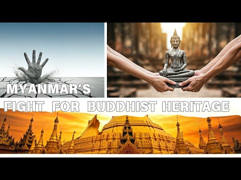 Myanmar’s Fight for Burmese Buddhist Heritage