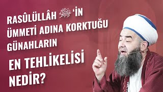 Rasûlüllâh Sallellâhu Aleyhi ve Sellem’in Ümmeti Adına Korktuğu Günahların En Tehlikelisi Nedir?