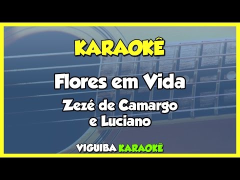 Flores Em Vida - Zezé di Camargo e Luciano / VERSÃO KARAOKÊ