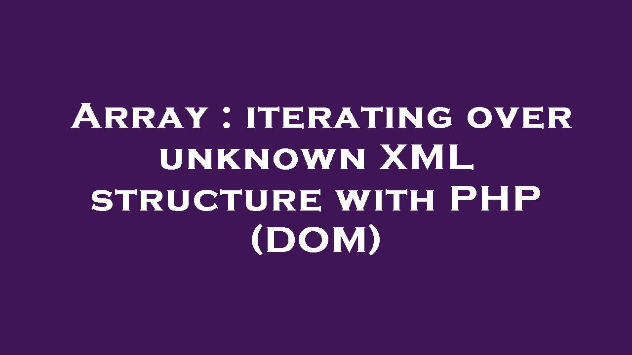 Array : iterating over unknown XML structure with PHP (DOM)