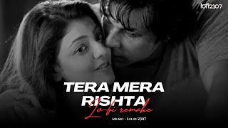 Tera Mera Rishta (Lo-fi 2307 flip) Slowed & Lo