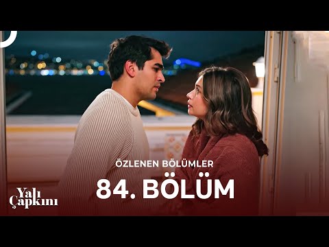 Yalı Çapkını Özlenen Bölümler 84. Bölüm | Biz Bitti Demeden Bitmez!