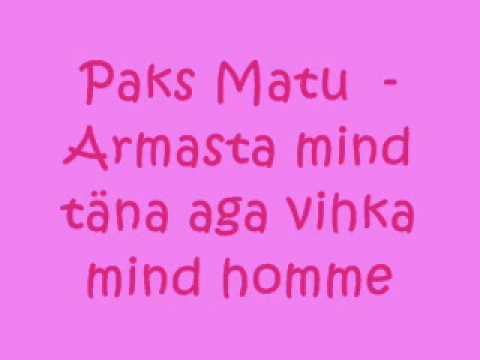 Paks Matu - Armasta mind täna aga vihka mind homme