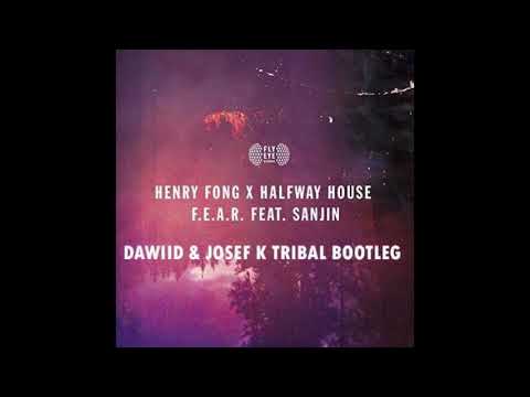 Henry Fong X Halfway House Feat. Sanjin - F.E.A.R (Dawiid & Josef K Tribal Bootleg)