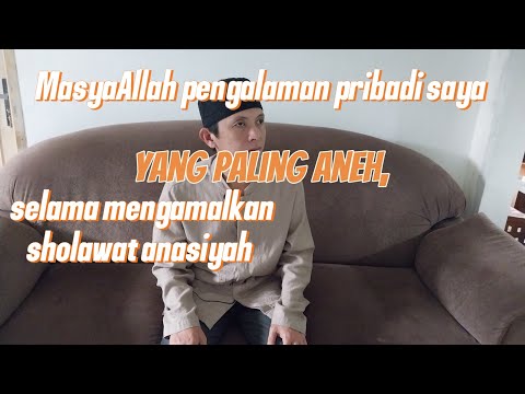 MasyaAllah pengalaman pribadi saya yang paling aneh, selama mengamalkan sholawat anasiyah.