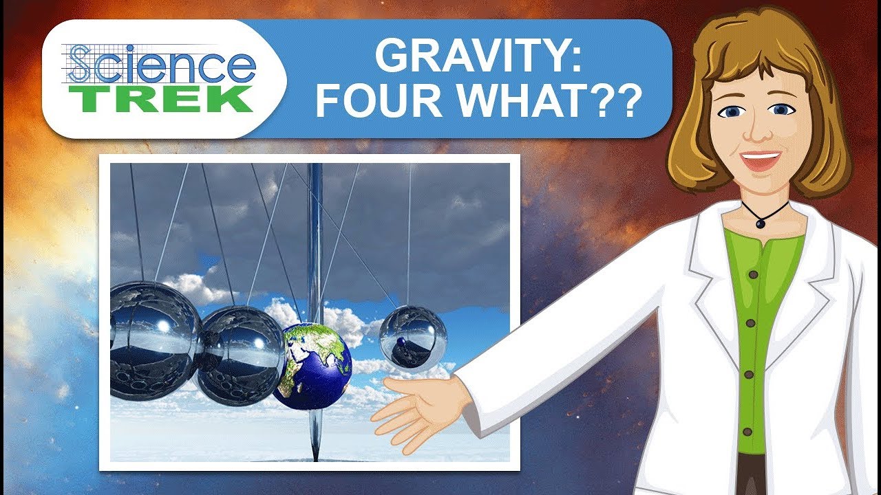 Gravity: Four What? | Science Trek