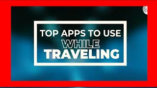 These are the Top Apps To Use While Traveling In 2022 - Travel2day