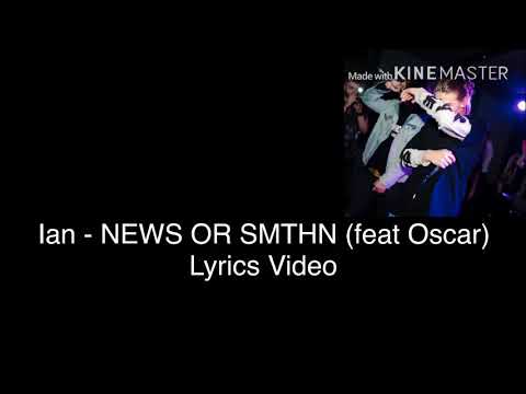 Ian - NEWS OR SMTHN (feat Oscar) (Versuri)