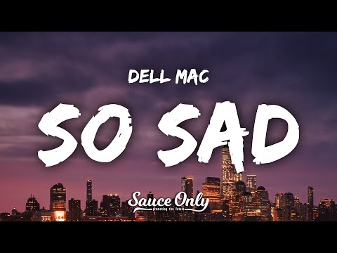 Dell Mac - So Sad (Lyrics)