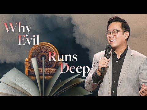 Why Evil Runs Deep | Kingdom Gospel Series | Ps John Lin