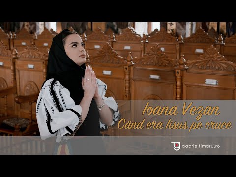 Ioana Vezan - Când era Iisus pe cruce | Priceasnă