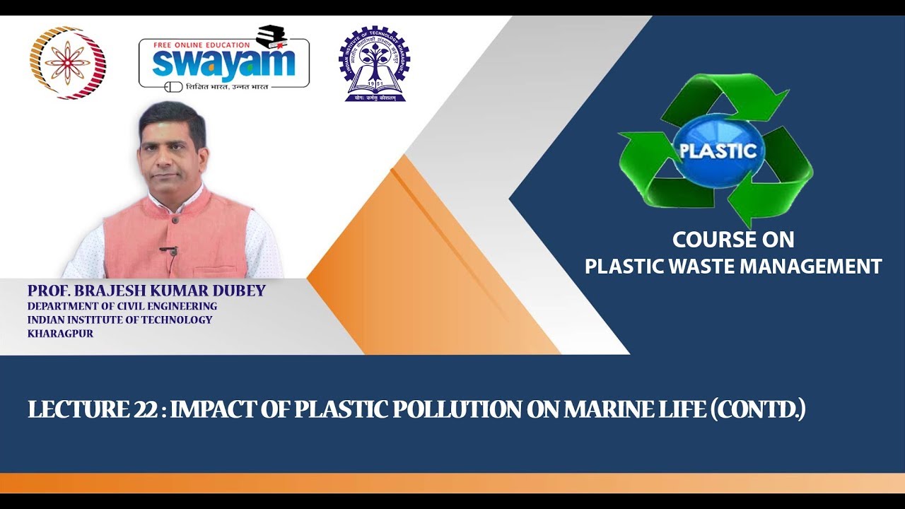 Lecture 22 : Impact of Plastic Pollution on Marine Life (Contd.)