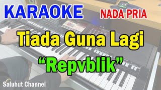 Download lagu TIADA GUNA LAGI ll KARAOKE HD ll REPVBLIK ll NADA PRIA F=DO mp3 Download lagu TIADA GUNA LAGI ll KARAOKE HD ll REPVBLIK ll NADA PRIA F=DO mp3