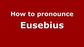 How to pronounce Eusebius