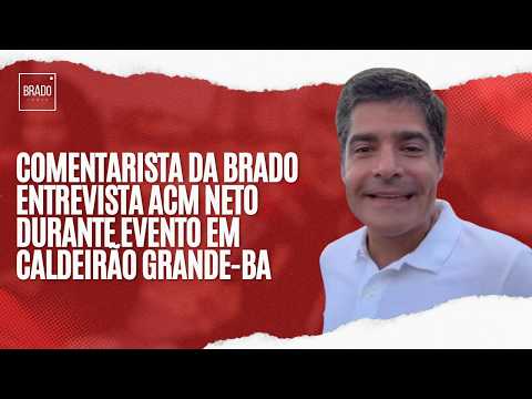 COMENTARISTA DA BRADO ENTREVISTA ACM NETO DURANTE EVENTO EM CALDEIRÃO GRANDE-BA