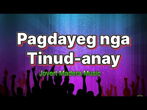 Pagdayeg nga Tinud-anay -  Jovert Madera Music With Lyrics