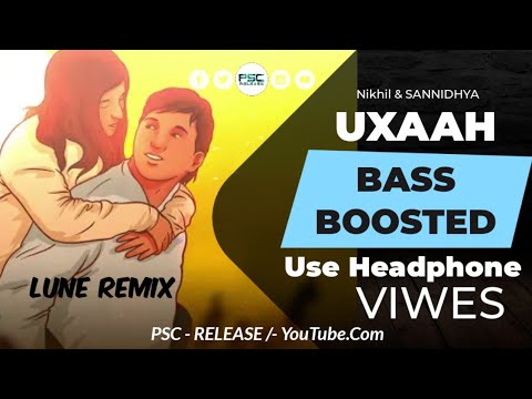 UXAAH (BASS BOOSTED) NIKHIL & SANNIDHYA | LUNE REMIX | ft.RANDEEP) | ASSAMESE EDM SONG [PSC RELEASE]