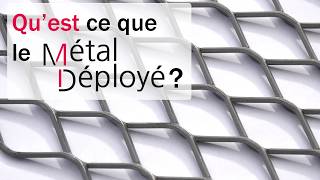 Qu'est ce que le métal déployé?