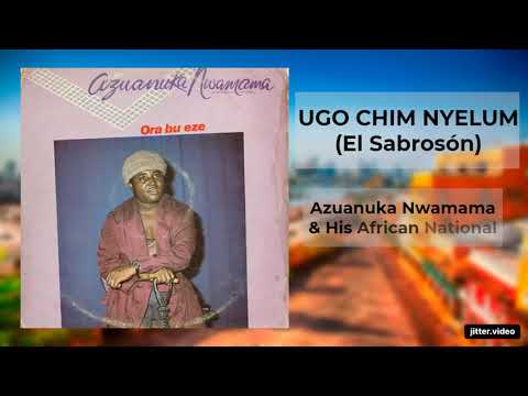 UGO CHIM NYELUM (El Sabrosón) - Azuanuka Nwamama & His African National
