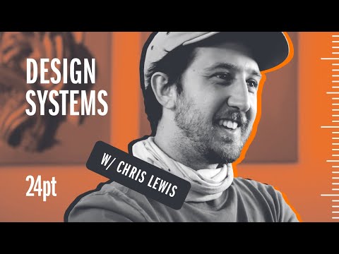 The Truth About Design Systems with Chris Lewis (24pt Episode 1)