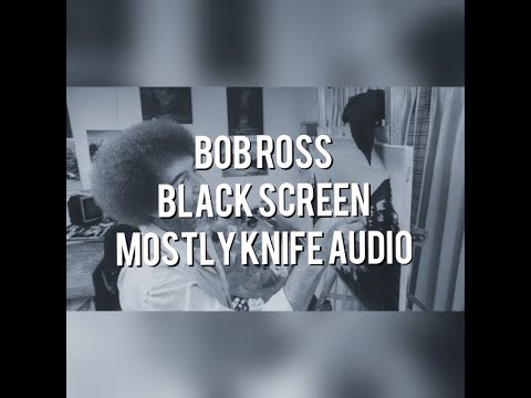 Bob Ross - BLACK SCREEN - Mostly Knife Audio Only - ASMR / Sleep Aid