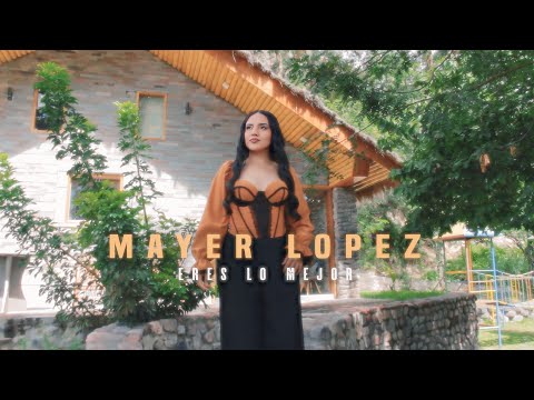 Mayer Lopez - Eres Lo Mejor  (Video Oficial)