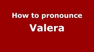 How to pronounce Valera