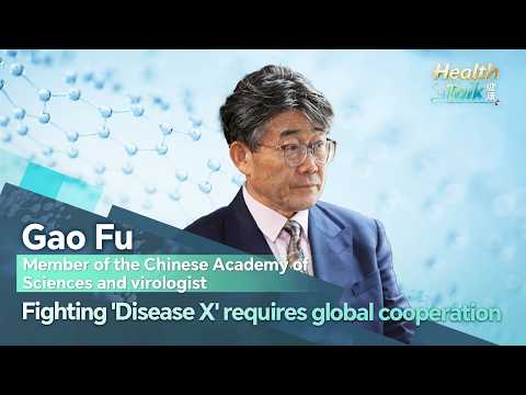 Gao Fu: Fighting 'Disease X' requires global cooperation