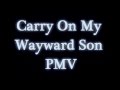 Carry On My Wayward Son {PMV} 