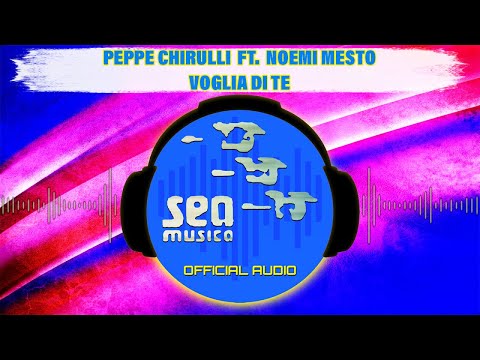 Peppe Chirulli Ft. Noemi Mesto - Voglia di te ( Official Audio )