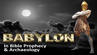 Babylon in Bible Prophecy & Archaeology - Book of Daniel - Part 1 of 5