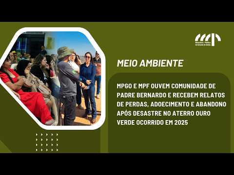 MPGO e MPF ouvem comunidade de Padre Bernardo após desastre no Aterro Ouro Verde