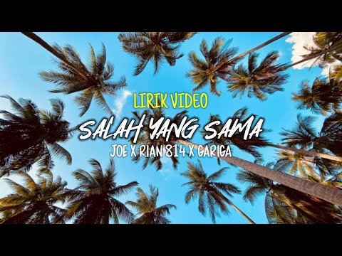 SALAH YANG SAMA_-_rian 814 ft. joe & gariga (lirikvideo)