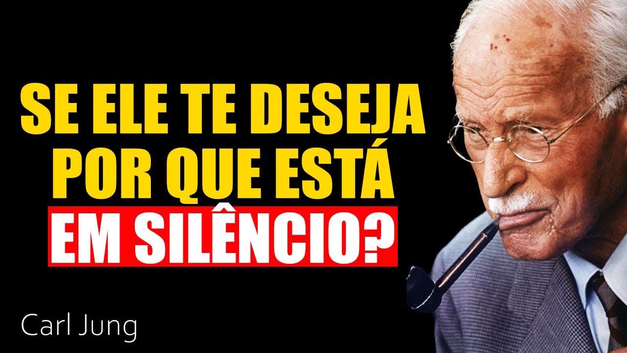 Se ele deseja você, por que ele está em silêncio? a verdade vai te chocar | Carl Jung