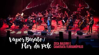 Zeca Baleiro e Camerata Florianópolis - Vapor Barato / Flor da Pele