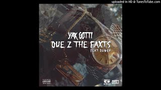 Yak Gotti - Due 2 The Faxts (Feat. Duwop)