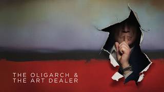 The Oligarch and the Art Dealer - Official Trailer
