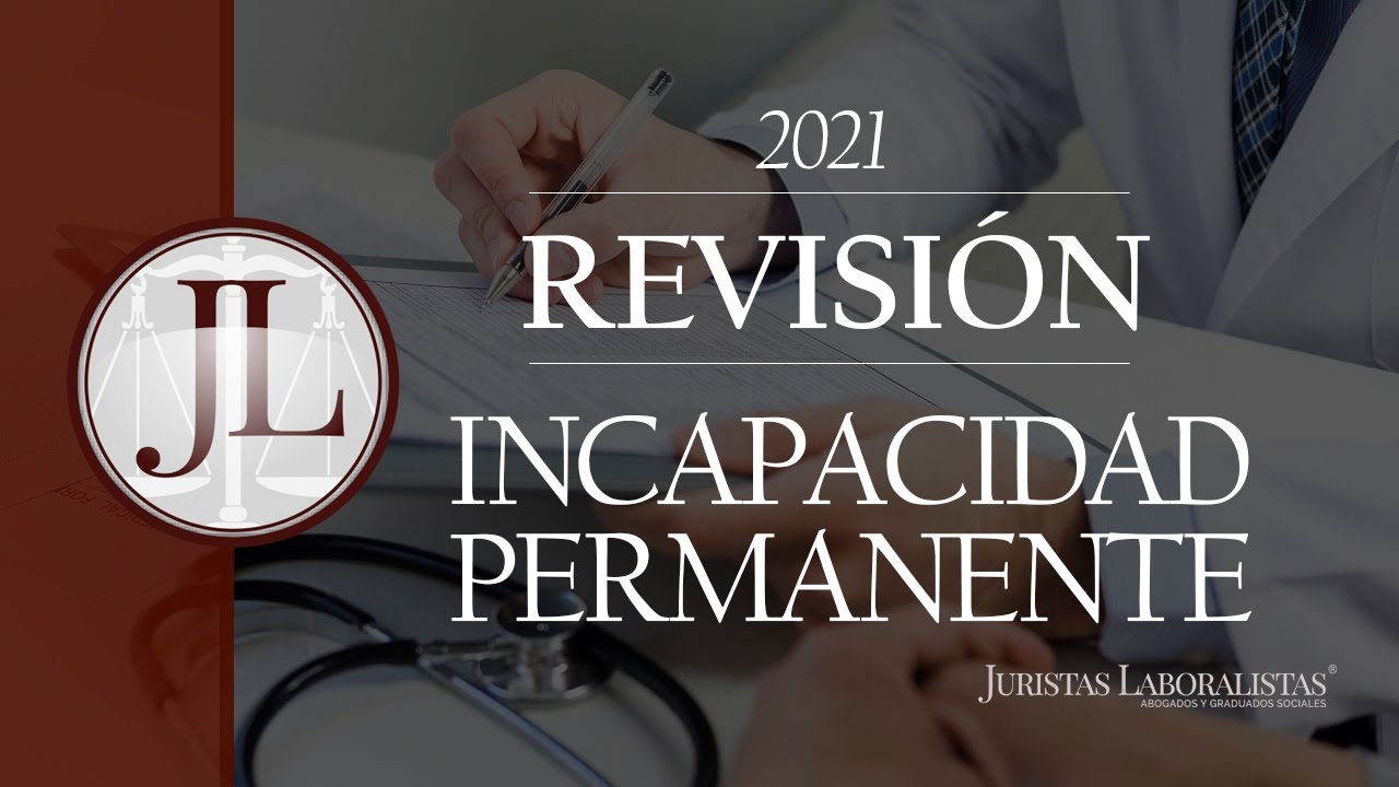 La REVISIÓN DE INCAPACIDAD PERMANENTE en 2021