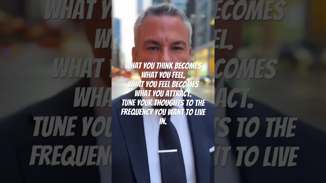 What you think becomes what you feel.
